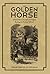 The Golden Horse: A Novel A...