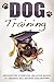 Dog Training: Discover the 10 Essential Skills For Raising An Obedient, Well Behaved Dog Or Puppy