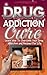 Drug Addiction Cure: Learn ...