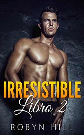 Irresistible: Libro 2 (Spanish Edition)