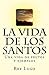 La Vida de los Santos: Un Camino a Imitar (Spanish Edition)