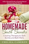 Homemade Bath Bombs: Creating Therapeutic Bath Bombs and Bath Melts: A Do it Yourself Guide to Creating Natural Aromatherapy Bath Bombs