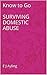 Know to Go: SURVIVING DOMESTIC ABUSE