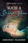 Such A Secret Place by Cortney Pearson