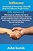 Influence: The Influencer—Psychology Of Persuasion, That Will Help You Influence People Easily!! (Influence: The Influencer--Psychology Of Persuasion,Influence ... influential magic,influence people)