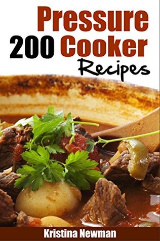 Pressure Cooker: 200 Pressure Cooker Recipes - Quick, Easy & Delicious Pressure Cooker Recipes (Kindle Edition)