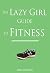 The Lazy Girl Guide to Fitness (Lazy Girl Guides)