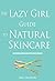 The Lazy Girl Guide to Natural Skincare (Lazy Girl Guides)