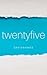 Twentyfive: Treasures from an Unusual Millennial Life