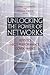 Unlocking the Power of Networks: Keys to High-Performance Government (Brookings / Ash Center Series, "Innovative Governance in the 21st Century" Book 4)