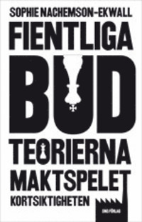 Fientliga bud : teorierna, maktspelet, kortsiktigheten (Paperback)