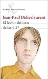 El lector del tren de las 6.27 by Jean-Paul Didierlaurent