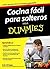 Cocina fácil para solteros para Dummies (Spanish Edition)