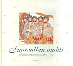 Suurvallan mahti : kuvia Ruotsin linnoituksista 1654-1719