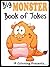 Big Monster Book of Jokes for Kids. Short, Funny, Clean and Corny Kid's Jokes - Fun with the Funniest Monster Jokes for all the Family. (Joke Books for Kids 24)