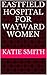 Eastfield Hospital for Wayward Women