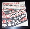 Indian Art of the Northwest: A Dialogue of Craftmanship and Aesthetics. Orig Pub in 1975 With Title: Form and Freedom: A Dialogue on Northwest Coast i