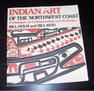 Indian Art of the Northwest: A Dialogue of Craftmanship and Aesthetics. Orig Pub in 1975 With Title: Form and Freedom: A Dialogue on Northwest Coast i