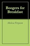 Boogers for Breakfast
