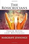 The Rosicrucians: Their Rites and Mysteries