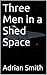 Three Men in a Shed Space: Every one needs a hobby