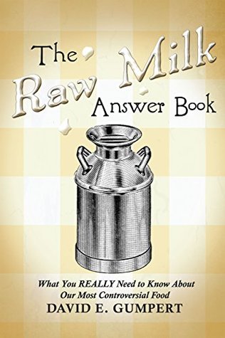 The Raw Milk Answer Book: What You REALLY Need to Know About Our Most Controversial Food (Kindle Edition)
