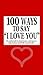 100 Ways to say "I love you": The perfect gift to declare your undying love, edgy humour and fluffy romantic side