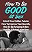 How To Be Good At Sex: Unlock Your Hidden Talents - How To Improve Your Sex Life, How To Be Amazing At Sex And Be A Better Lover Now (How To Be Good At ... Sex Books, Sex Positions, Sex And Marriage)