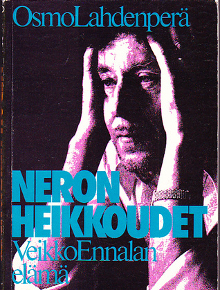 Neron heikkoudet : Veikko Ennalan elämä