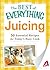 Juicing: 50 Essential Recipes for Today's Busy Cook (The Best of Everything®)