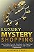 Luxury Mystery Shopping: Get Paid to Provide Feedback For High-End Retailers, Boutique Hotels and Lavish Experiences