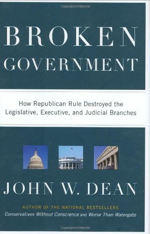 Broken Government: How Republican Rule Destroyed the Legislative, Executive, and Judicial Branches (Hardcover)
