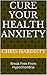 Cure Your Health Anxiety: Break Free From Hypochondria