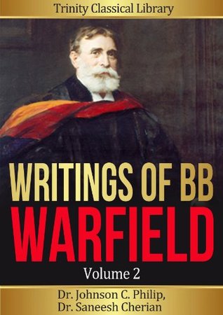 Collected Works of BB Warfield, Volume 2 (Annotated) (Trinity Classical Library, BB Warfield)