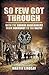 So Few Got Through: Gordon Highlanders with the 51st Division from Normandy to the Baltic