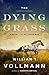 The Dying Grass: A Novel of...