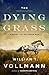 The Dying Grass: A Novel of the Nez Perce War (Seven Dreams #5)