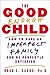 The Good Enough Child: How to Have an Imperfect Family and Be Perfectly Satisfied