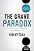 The Grand Paradox: The Messiness of Life, the Mystery of God and the Necessity of Faith