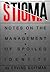 STIGMA: Notes on the Management of Spoiled Identity