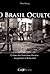 O Brasil Oculto: Crimes das fronteiras obscuras aos paraísos à beira mar (Portuguese Edition)