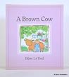 A Brown Cow