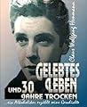 GELEBTES LEBEN und 30 Jahre trocken: ...ein Alkoholiker erzählt seine Geschichte (German Edition)
