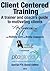 Client Centered Training: A Trainer and Coach’s Guide to Motivating Clients