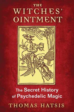 The Witches' Ointment: The Secret History of Psychedelic Magic (Paperback)