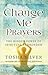Change Me Prayers: The Hidd...