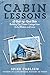 Cabin Lessons: A Nail-by-Nail Tale: Building Our Dream Cottage from 2x4s, Blisters, and Love