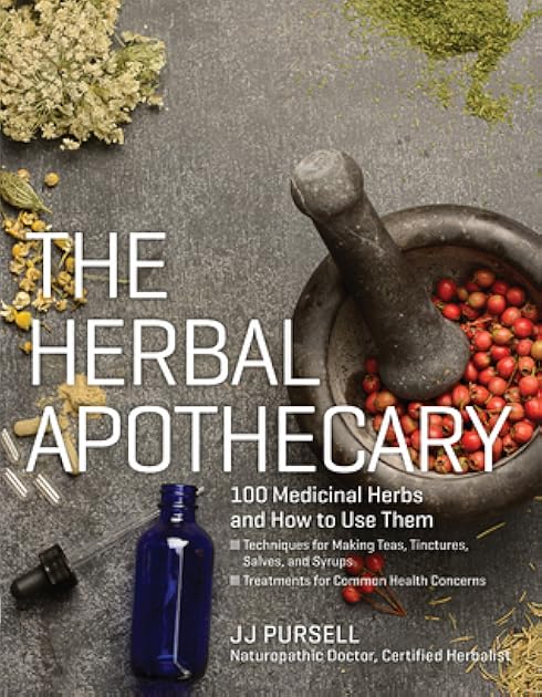 The Herbal Apothecary: 100 Medicinal Herbs and How to Use Them