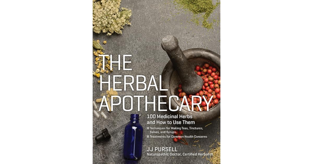 The Herbal Apothecary 100 Medicinal Herbs and How to Use Them by J.J