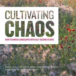 Cultivating Chaos: How to Enrich Landscapes with Self-seeding Plants (Hardcover)